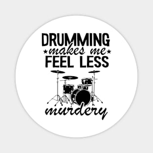 Drumming Makes Me Feel Less Murdery Drums Drummer Gift Funny Magnet